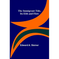 The Immigrant Tide, Its Ebb and Flow