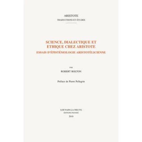 Science, Dialectique Et Ethique Chez Aristote: Essais d'Epistemologie Aristotelicienne