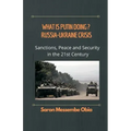 What is Putin Doing? Russia - Ukraine Crisis: Sanctions, Peace and Security in the 21st Century