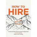 How to Hire: The Essential Guide to Recruit & Retain the Right People