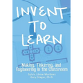 Invent To Learn: Making, Tinkering, and Engineering in the Classroom