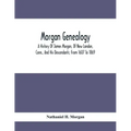 Morgan Genealogy; A History Of James Morgan, Of New London, Conn., And His Descendants; From 1607 To 1869