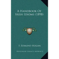 A Handbook Of Irish Idioms (1898)