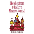 Sketches from a Quaker's Moscow Journal