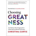 Choosing Greatness: An Evidence-Based Approach to Achieving Exceptional Outcomes