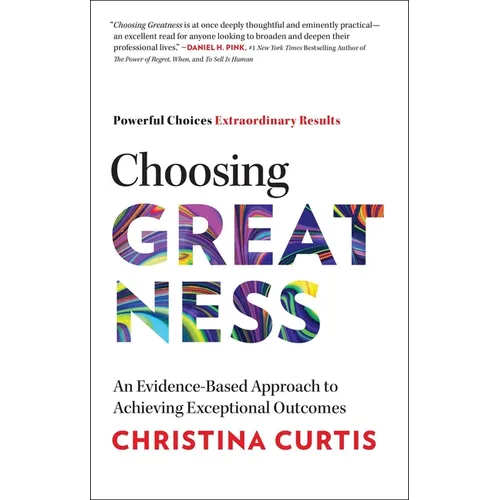 Choosing Greatness: An Evidence-Based Approach to Achieving Exceptional Outcomes