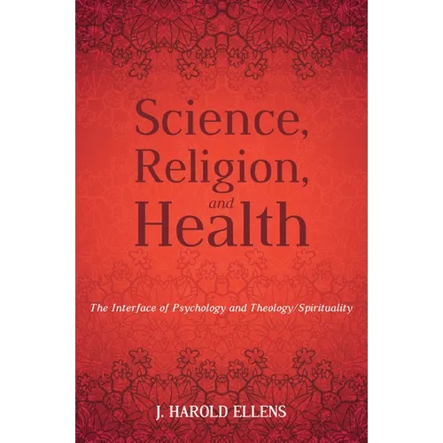 Science, Religion, and Health: The Interface of Psychology and Theology/Spirituality