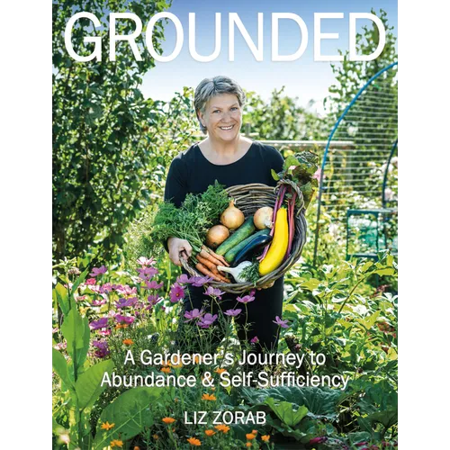 Grounded: A Gardener's Journey to Abundance and Self-Sufficiency