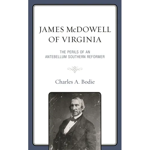 James McDowell of Virginia: The Perils of an Antebellum Southern Reformer