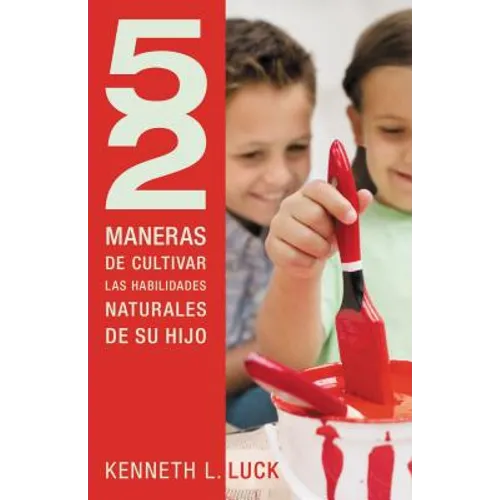 52 Maneras de Cultivar Las Habilidades Naturales de Su Hijo = 52 Ways to Nurture Your Child's Natural Abilities