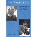 The Watchful Eye: American Justice in the Age of the Television Trial