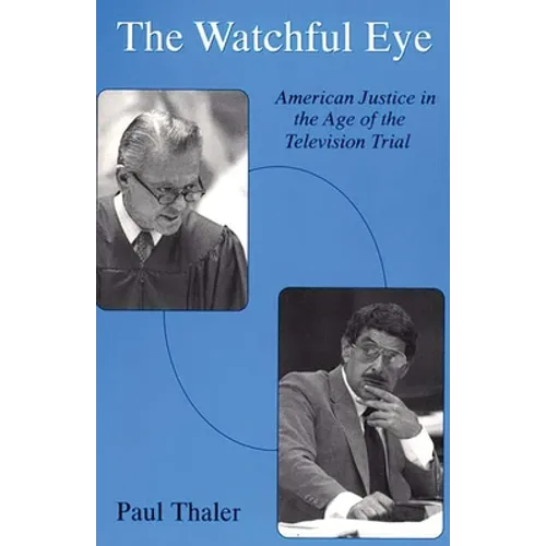 The Watchful Eye: American Justice in the Age of the Television Trial