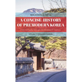 A Concise History of Premodern Korea: From Antiquity Through the Nineteenth Century