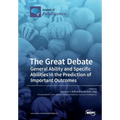 The Great Debate: General Ability and Specific Abilities in the Prediction of Important Outcomes