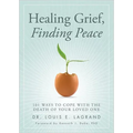 Healing Grief, Finding Peace: 101 Ways to Cope with the Death of Your Loved One