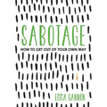 Sabotage: How to Get Out of Your Own Way