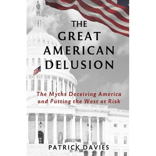 The Great American Delusion: The Myths Deceiving America and Putting the West at Risk