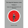The Imperial Japanese Army Volume 1: Japan, the Annexed Territories and Manchuria
