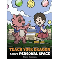 Teach Your Dragon About Personal Space: A Story About Personal Space and Boundaries