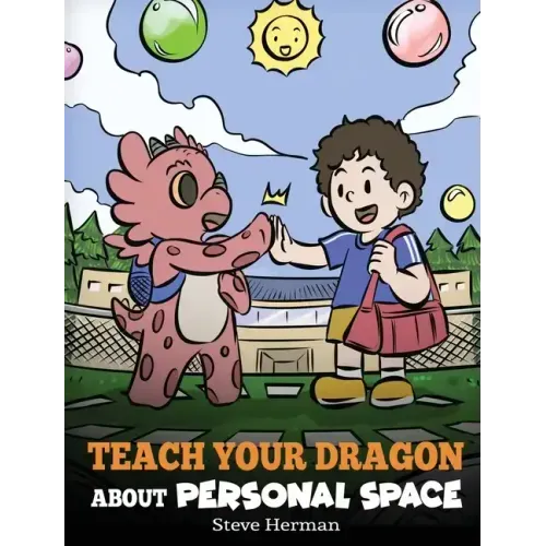 Teach Your Dragon About Personal Space: A Story About Personal Space and Boundaries