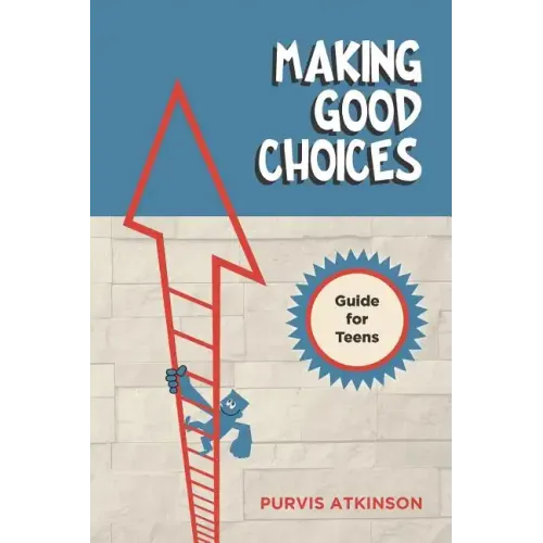 Making Good Choices: A Guide for Teens
