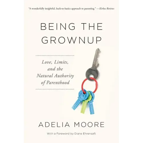 Being the Grownup: Love, Limits, and the Natural Authority of Parenthood
