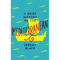 A Brief History of the Mediterranean: Indispensable for Travellers