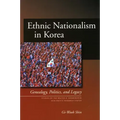 Ethnic Nationalism in Korea: Genealogy, Politics, and Legacy