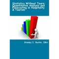 Statistics Without Tears: Quantitative Analysis and Forecasting in Hospitality & Tourism