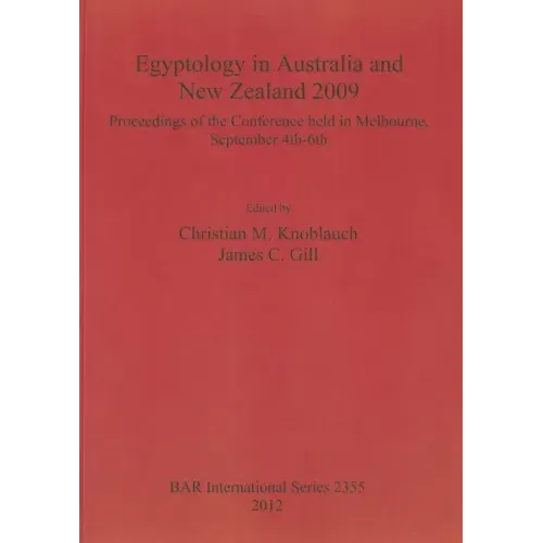 Egyptology in Australia and New Zealand 2009: Proceedings of the conference held in Melbourne, September 4th-6th