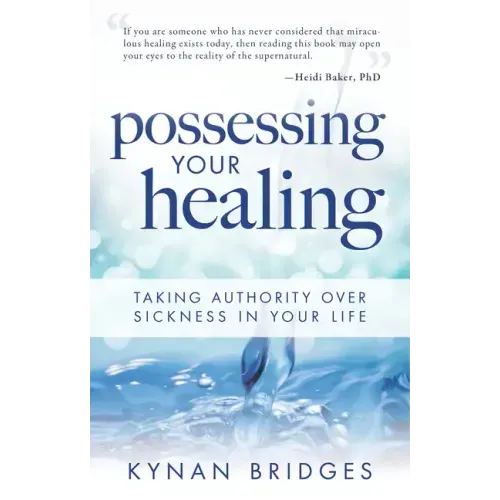 Possessing Your Healing: Taking Authority Over Sickness in Your Life