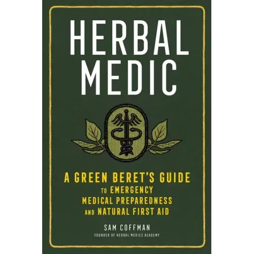Herbal Medic: A Green Beret's Guide to Emergency Medical Preparedness and Natural First Aid