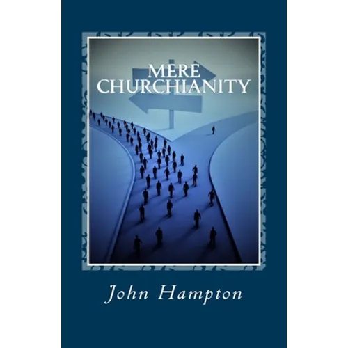 Mere Churchianity (Formerly 'Flatlining'): Church and the threat that it poses to the Body of Christ