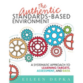 The Authentic Standards-Based Environment: A Systematic Approach to Learning Targets, Assessment, and Data (a Practical Guide to Standards-Based Learn
