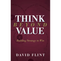 Think Beyond Value: Building Strategy to Win