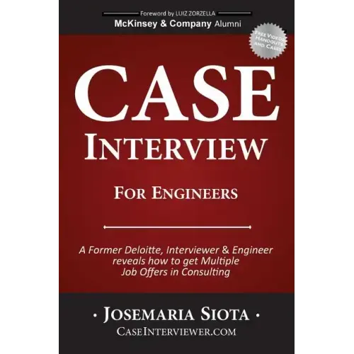 Case Interview for Engineers: A Former Deloitte, Interviewer & Engineer reveals how to get Multiple Job Offers in Consulting