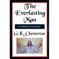 The Everlasting Man Complete and Unabridged