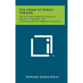 The Crime at Ford's Theater: The Picture Story of America's Greatest Tragedy, the Assassination of Abraham Lincoln