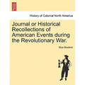 Journal or Historical Recollections of American Events During the Revolutionary War.