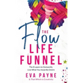The Flow Life Funnel: The 8 Layers to Outwardly Live What You Inwardly Desire