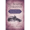 Sic Semper Tyrannis: Why John Wilkes Booth Shot Abraham Lincoln