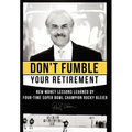 Don't Fumble Your Retirement: New Money Lessons Learned by Four-Time Super Bowl Champion Rocky Bleier
