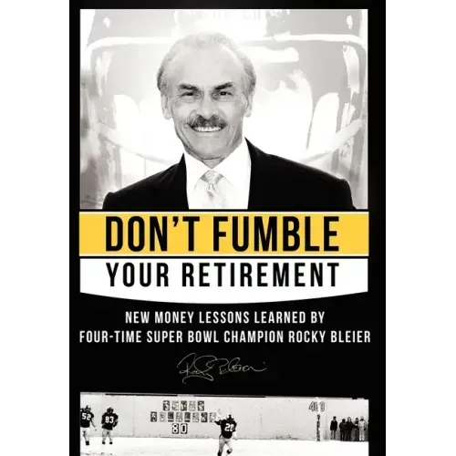 Don't Fumble Your Retirement: New Money Lessons Learned by Four-Time Super Bowl Champion Rocky Bleier