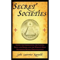 Secret Societies: Inside the Freemasons, the Yakuza, Skull and Bones, and the World's Most Notorious Secret Organizations