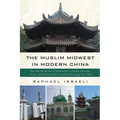 The Muslim Midwest in Modern China: The Tale of the Hui Communities in Gansu (Lanzhou, Linxia, and Lintan) and in Yunnan (Kunming and Dali)