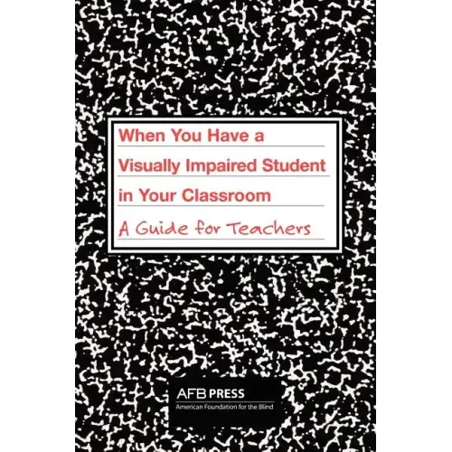 When You Have a Visually Impaired Student in Your Classroom: A Guide for Teachers