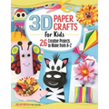 3D Paper Crafts for Kids: 26 Creative Projects to Make from A-Z