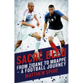 Sacre Bleu: From Zidane to Mbappé - A Football Journey