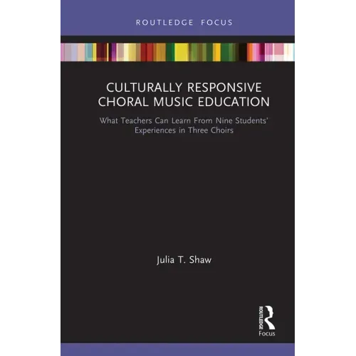 Culturally Responsive Choral Music Education: What Teachers Can Learn from Nine Students' Experiences in Three Choirs