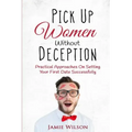 Pick Up Women Without Deception: Practical Approaches On Setting Your First Date Successfully